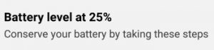 Battery level at 25 % Conserve your battery by taking these steps